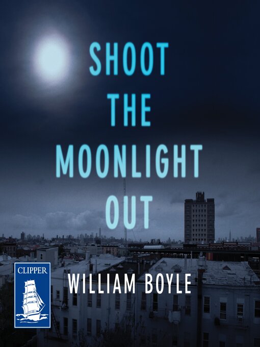 Title details for Shoot the Moonlight Out by William Boyle - Available